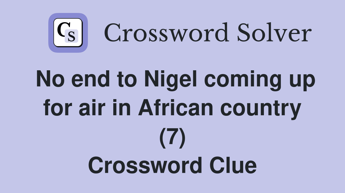 No end to Nigel coming up for air in African country (7) Crossword